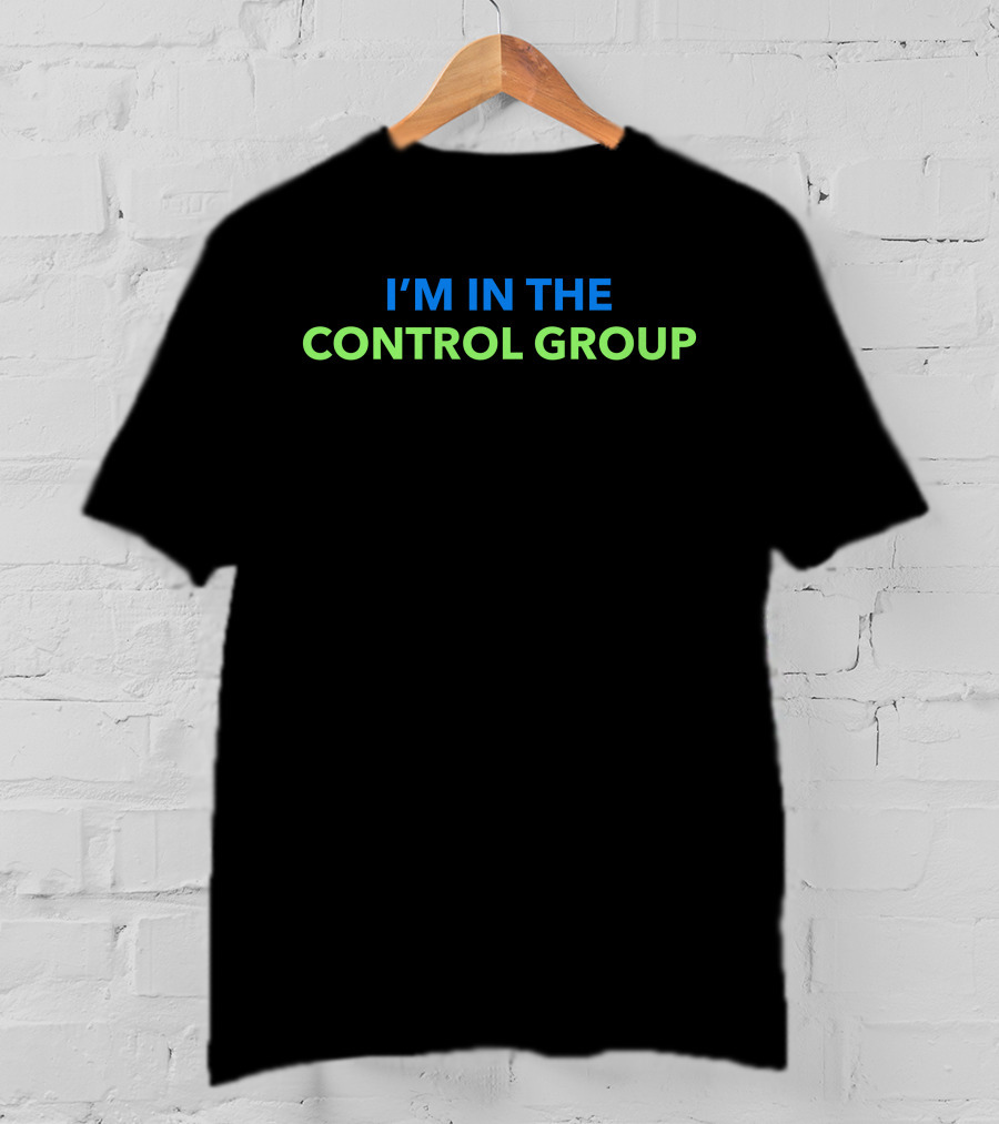 I’m In The Control Group Text Contrasted In Blue And Green T-Shirt