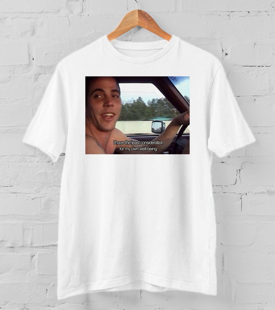 I Have The Least Consideration For My Own Well-Being T-Shirt
