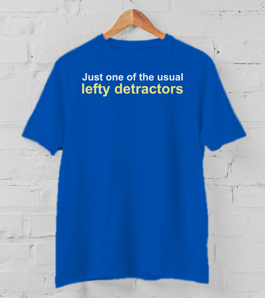 Just One Of The Usual Lefty Detractors Blue T-Shirt