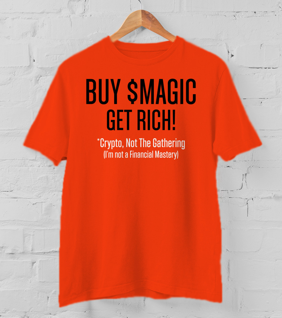 Buy $Magic Crypto Not The Gathering Get Rich I'm Not A Financial Mastery T-Shirt