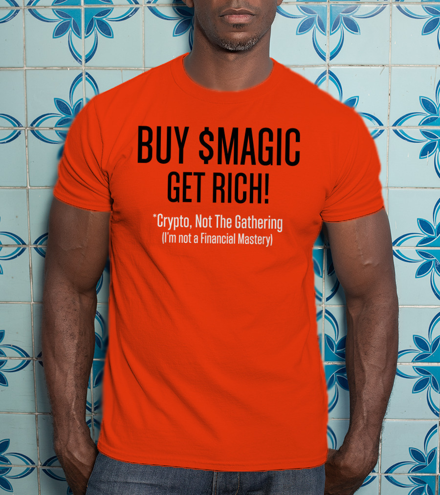 Buy $Magic Crypto Not The Gathering Get Rich I'm Not A Financial Mastery T-Shirt