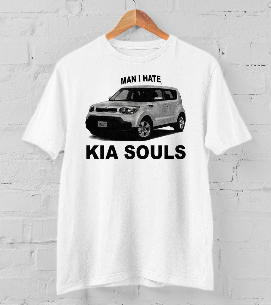 Man I Hate KIA Souls T-Shirt