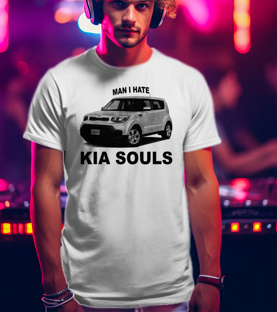 Man I Hate KIA Souls T-Shirt