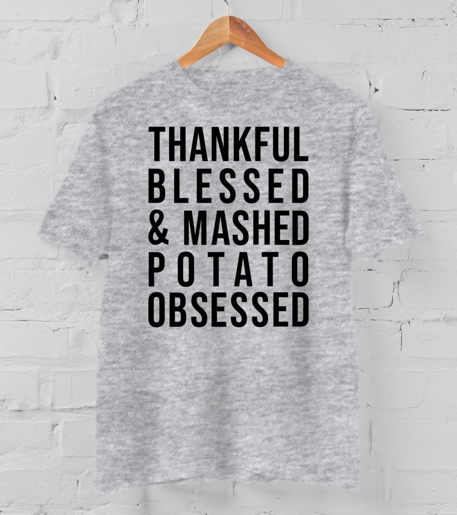 Thankful Blessed And Mashed Potato Obsessed T-Shirt