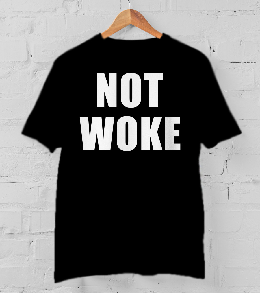Not Woke T-Shirt