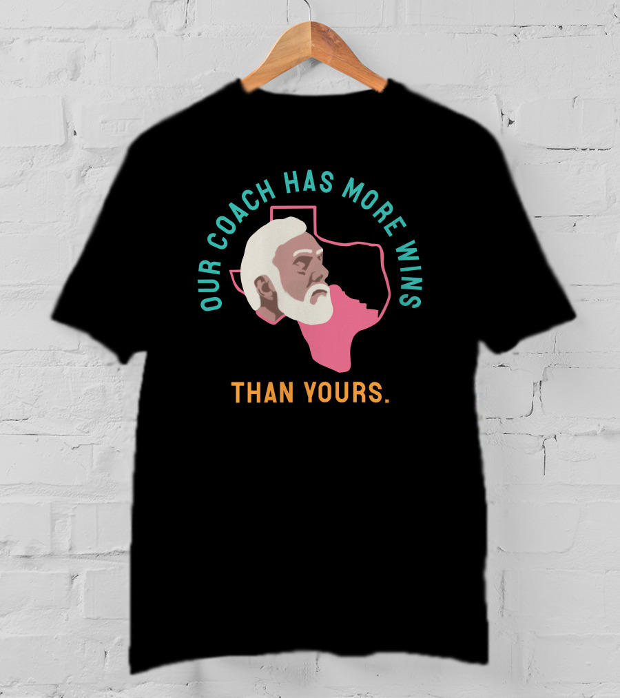 Our Coach Has More Wins Than Yours Texas T-Shirt