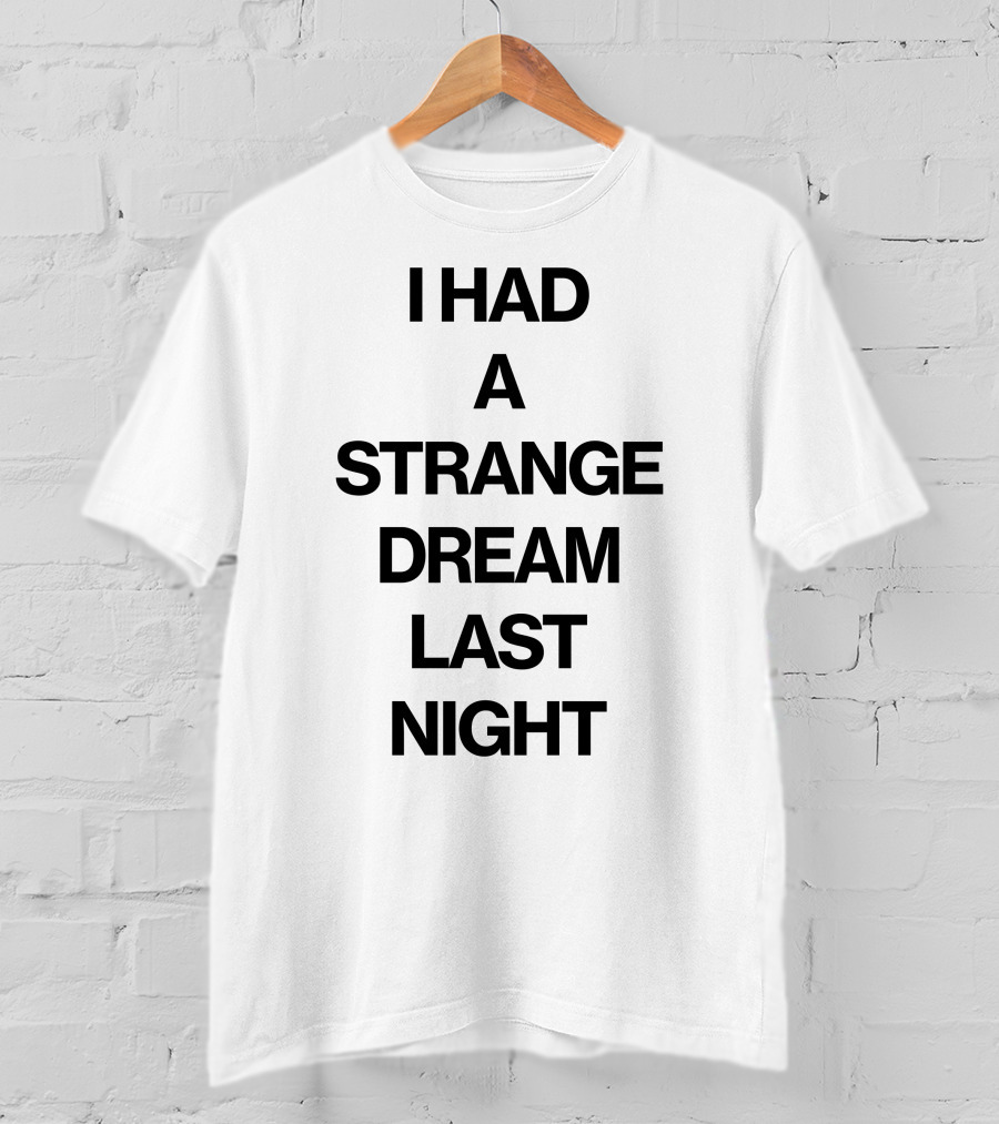 I Had A Strange Dream Last Night T-Shirt