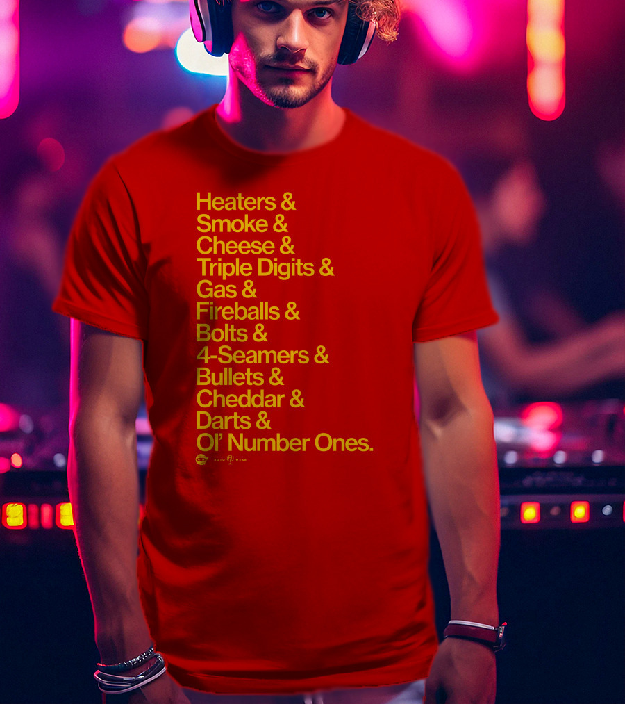 Heaters Smoke Cheese Triple Digits Gas Fireballs Bolts 4-Seamers Bullets Cheddar Darts Ol’ Number Ones Rotowear Fastball Nicknames T-Shirt