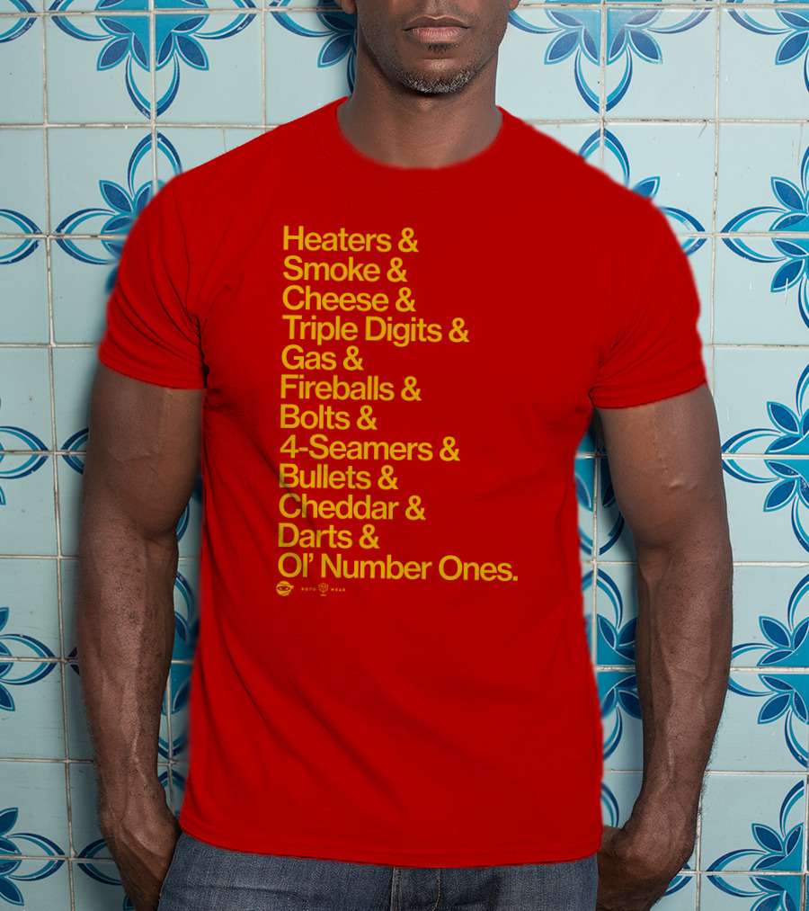 Heaters Smoke Cheese Triple Digits Gas Fireballs Bolts 4-Seamers Bullets Cheddar Darts Ol’ Number Ones Rotowear Fastball Nicknames T-Shirt