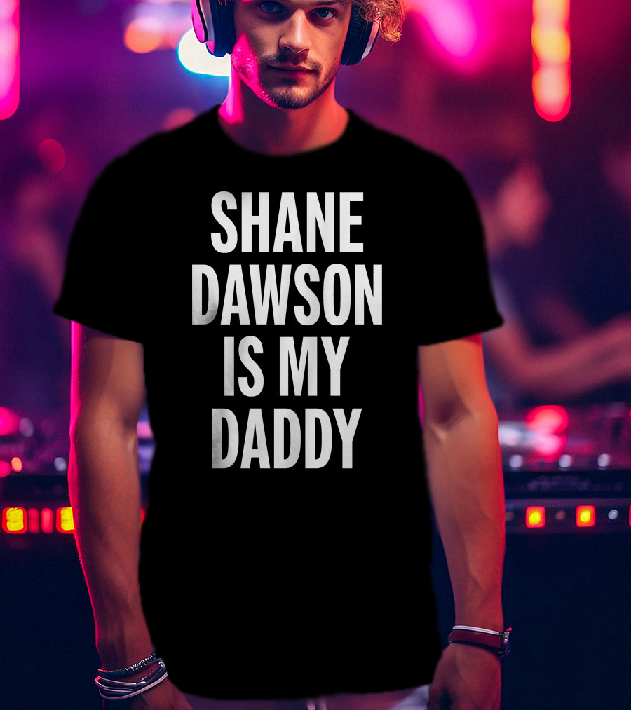 Shane Dawson Is My Daddy T-Shirt