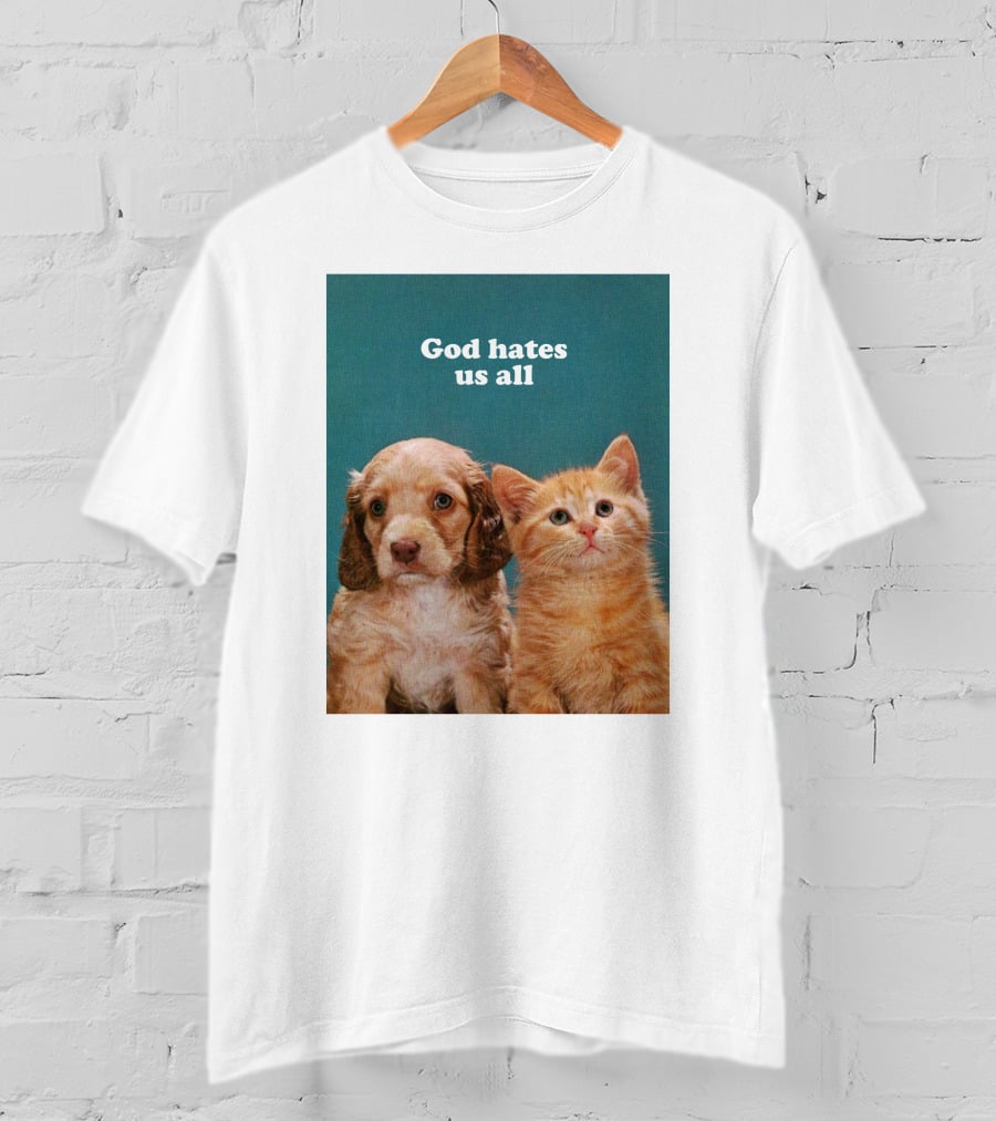 God Hates Us All Puppy And Kitten T-Shirt
