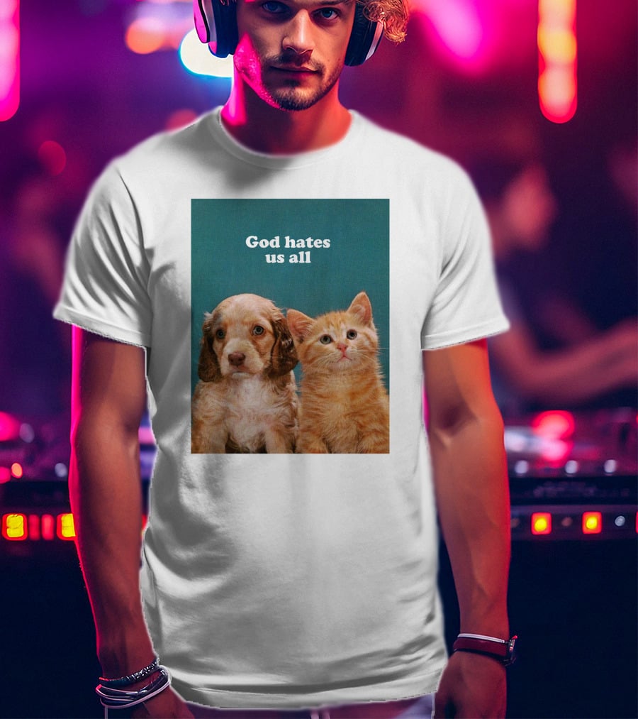 God Hates Us All Puppy And Kitten T-Shirt