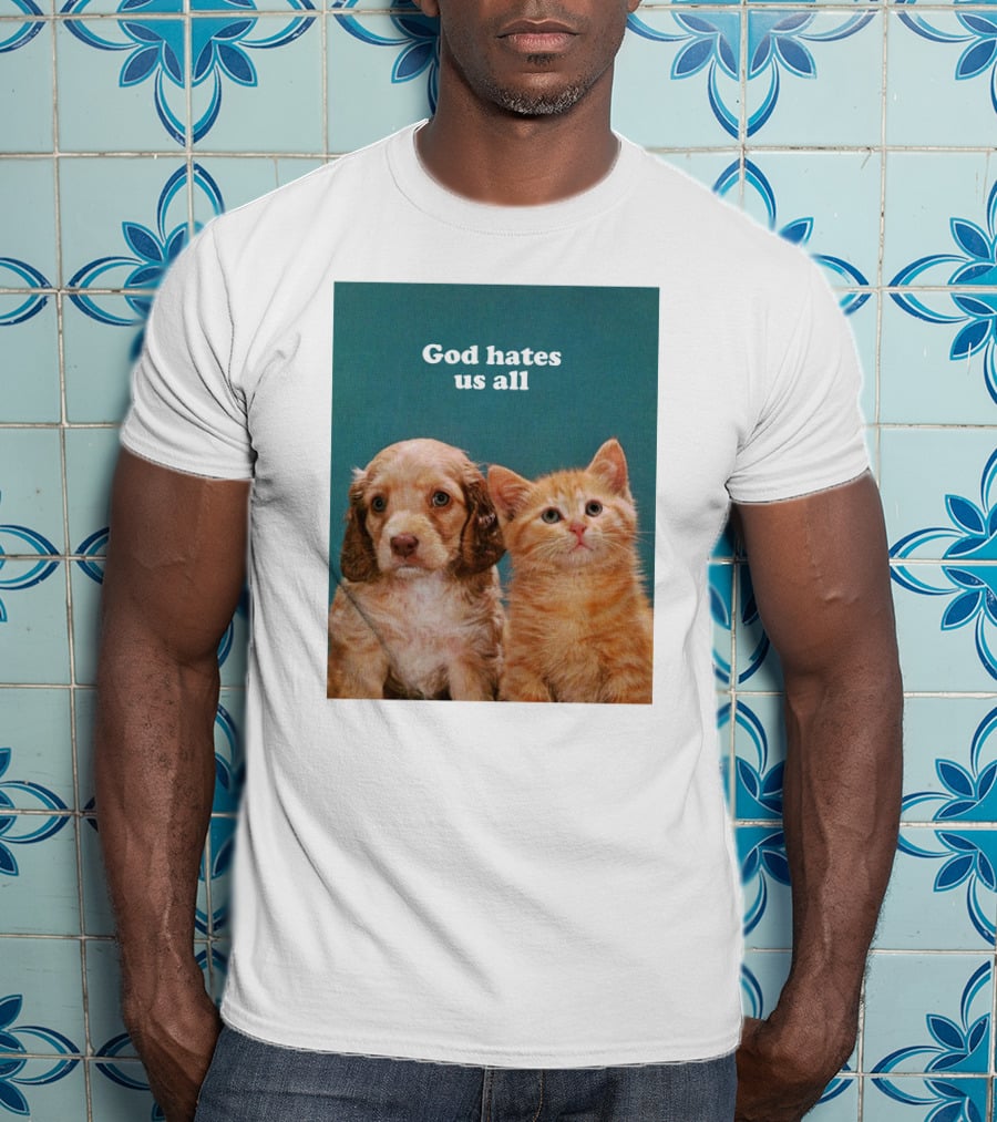 God Hates Us All Puppy And Kitten T-Shirt