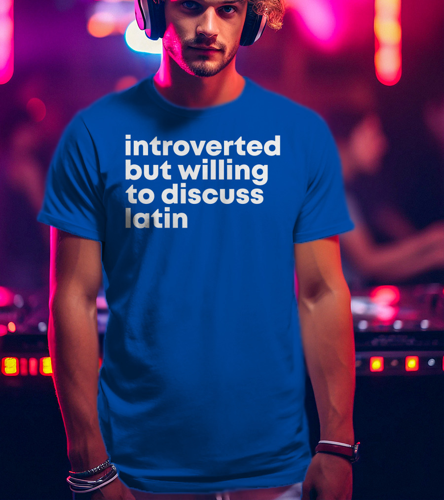 Introverted But Willing To Discuss Latin Blue T-Shirt