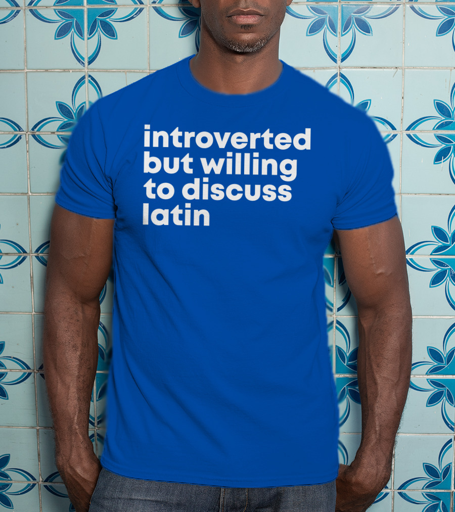 Introverted But Willing To Discuss Latin Blue T-Shirt