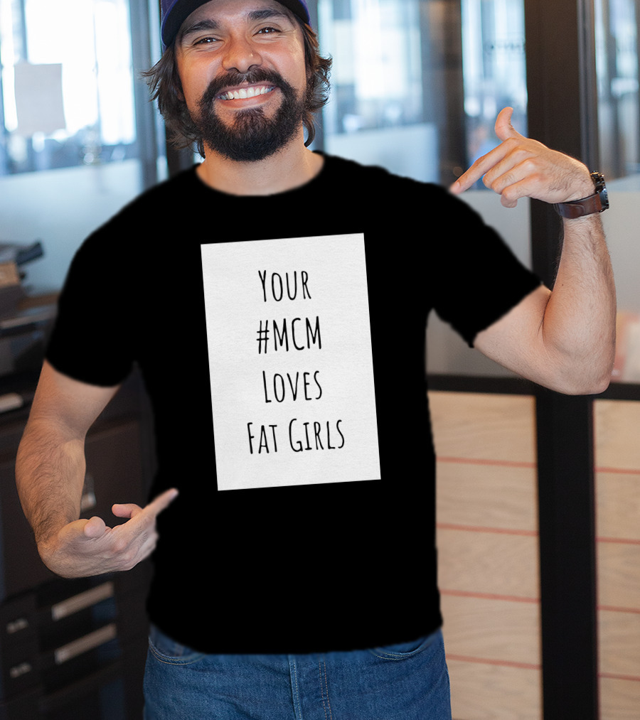 Your #MCM Loves Fat Girls T-Shirt