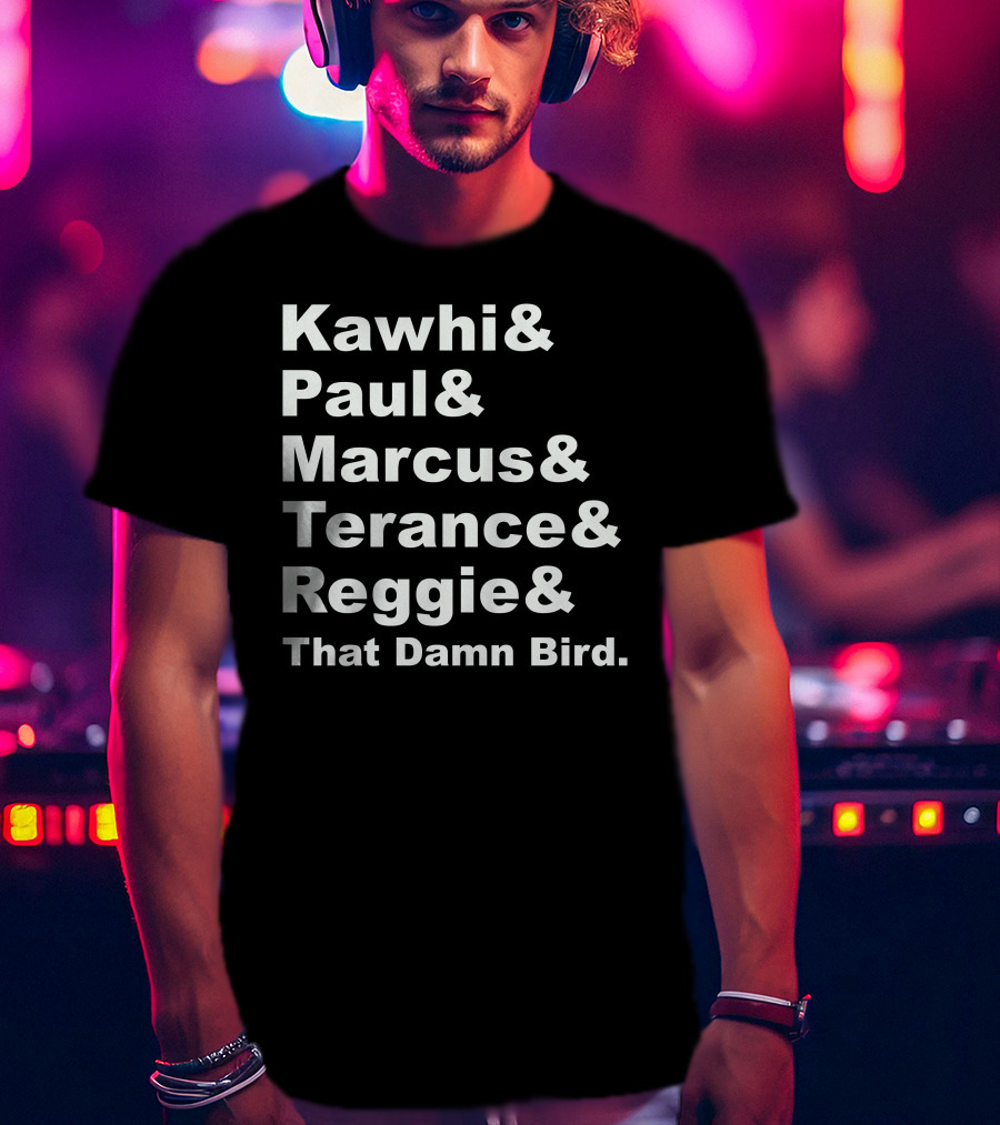 Kawhi Paul Marcus Terance Reggie That Damn Bird Basketball References T-Shirt