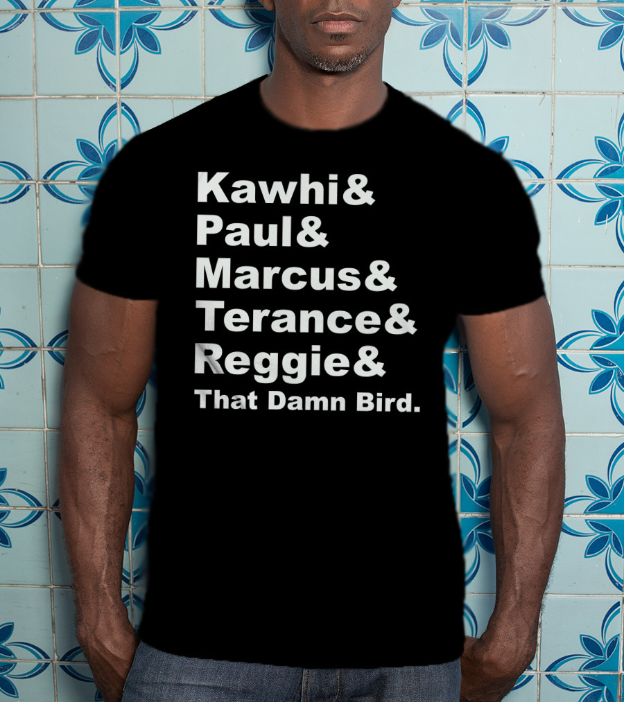 Kawhi Paul Marcus Terance Reggie That Damn Bird Basketball References T-Shirt