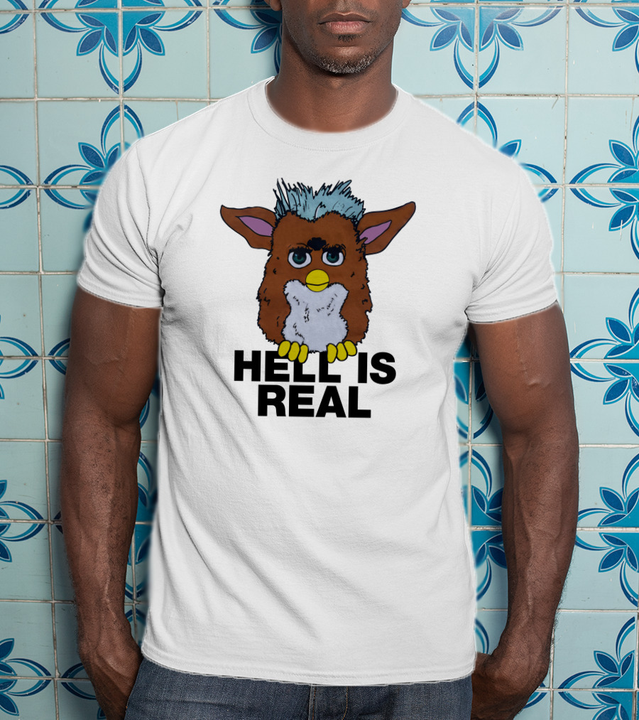 Hell Is Real Shirts That Go Hard Furby T-Shirt