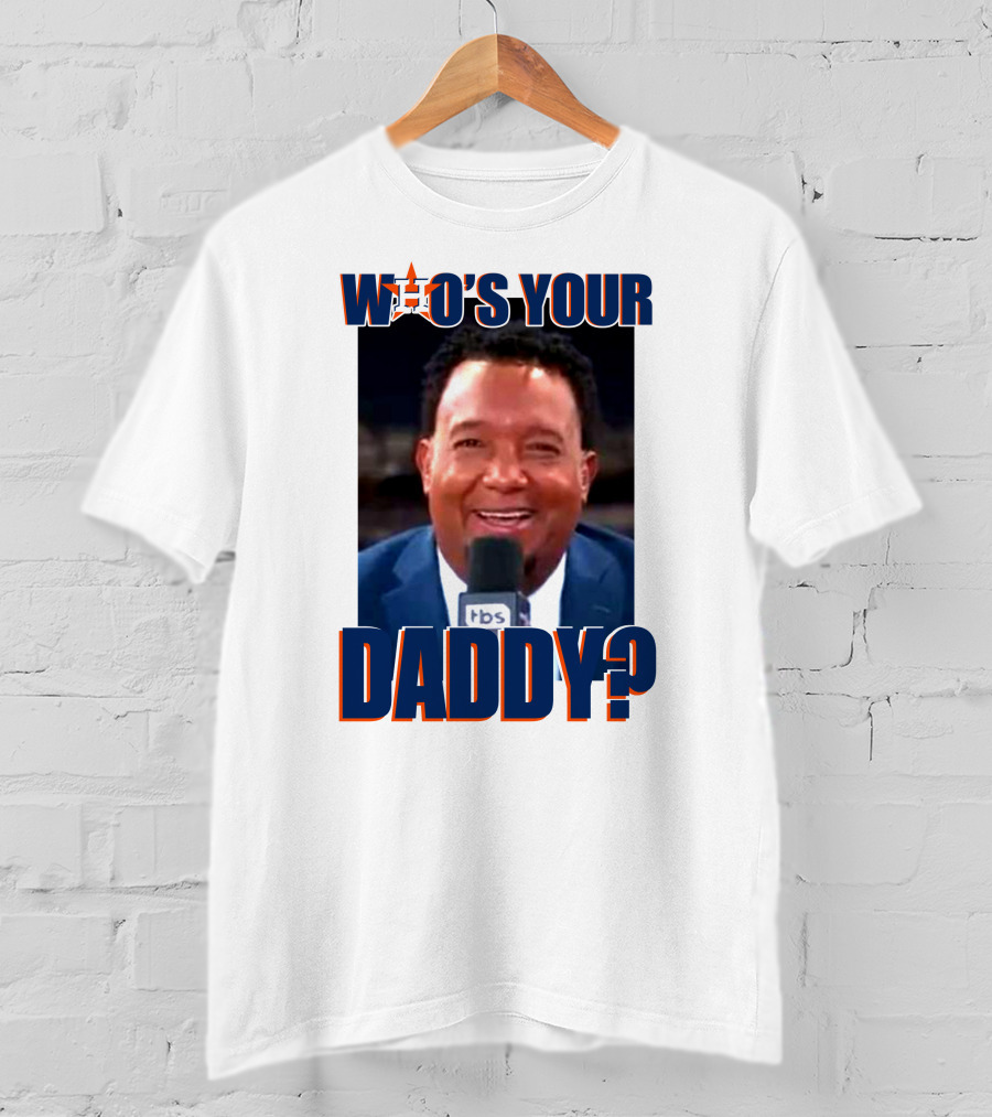 Who's Your Daddy Astros Pedro Martínez T-Shirt