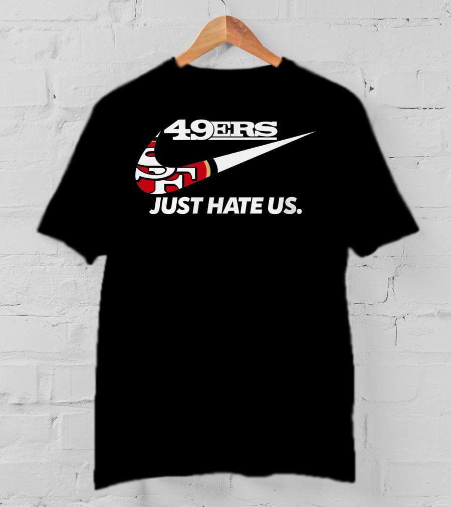 49ers Just Hate Us T-Shirt