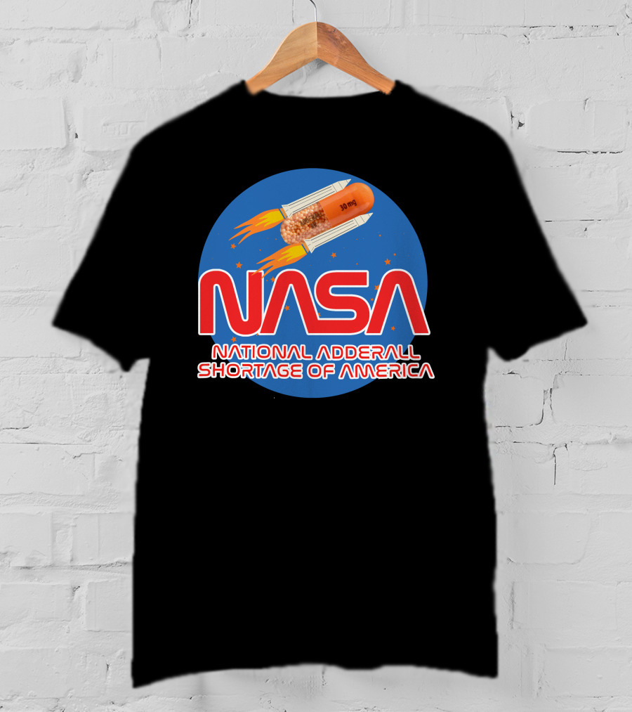 NASA National Adderall Shortage Of America 30 Mg Capsule Rocket T-Shirt