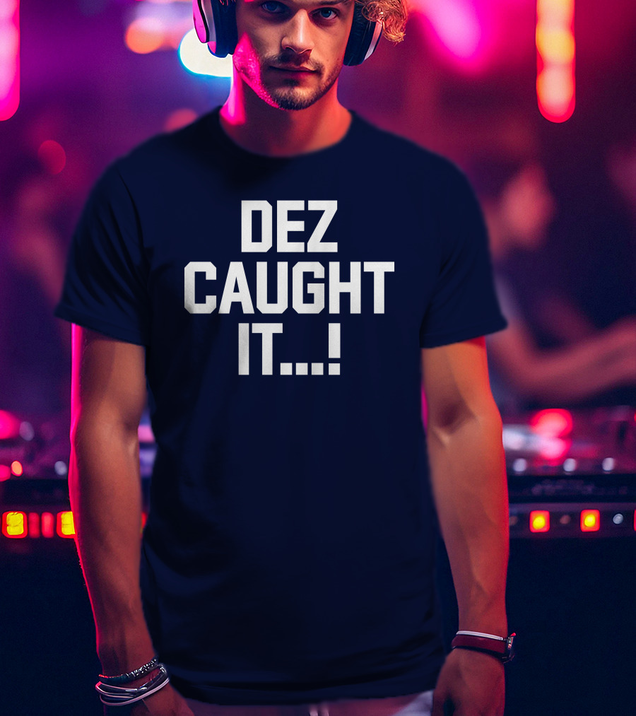 Dallas Cowboys Dez Caught It Football Fan Sportswear T-Shirt