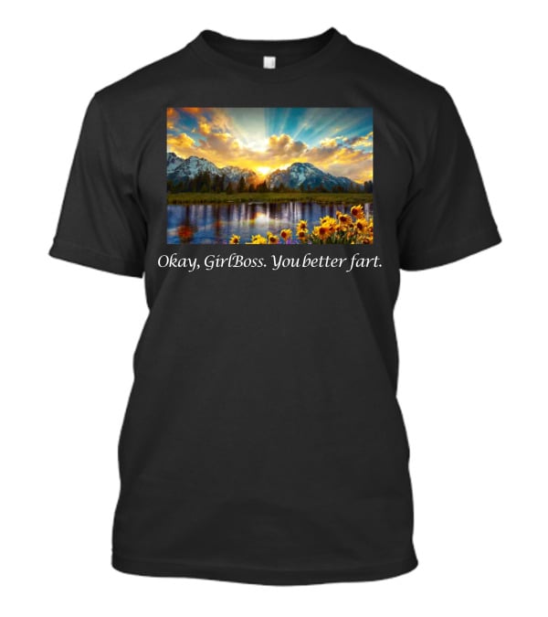 Okay GirlBoss You Better Fart Sunlit Mountain Reflection T-Shirt
