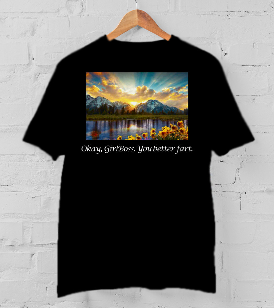 Okay GirlBoss You Better Fart Sunlit Mountain Reflection T-Shirt