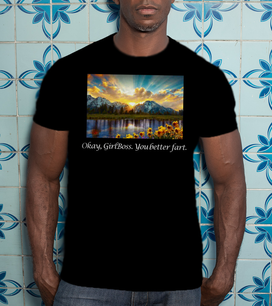 Okay GirlBoss You Better Fart Sunlit Mountain Reflection T-Shirt