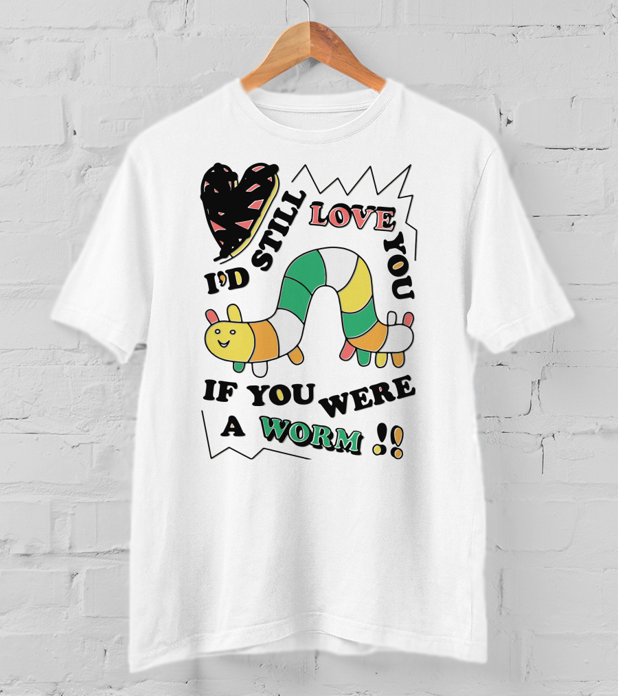 I'd Still Love You If You Were A Worm Colorful Heart And Stripe Worm T-Shirt