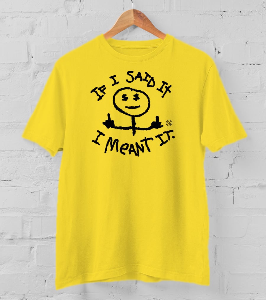 If I Said It I Meant It Stick Figure Middle Fingers Drawing T-Shirt