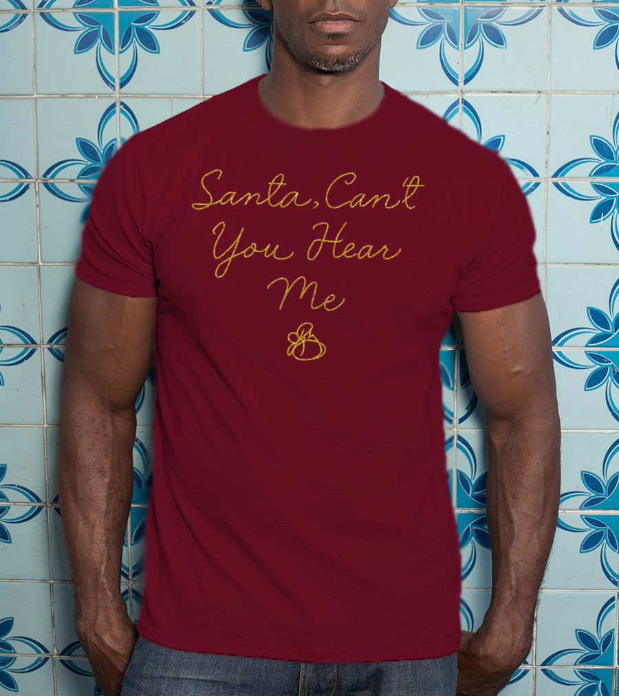 Santa Can't You Hear Me Christmas Bell T-Shirt