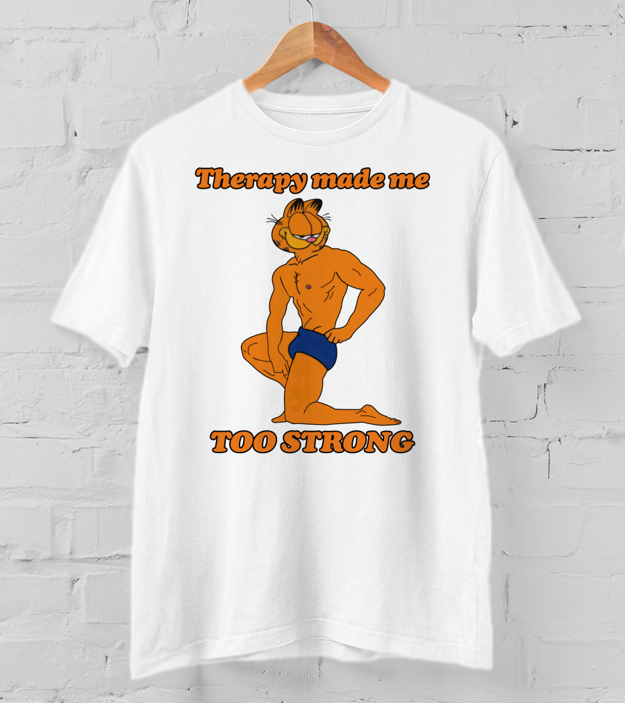 Therapy Made Me Too Strong Garfield Parody T-Shirt