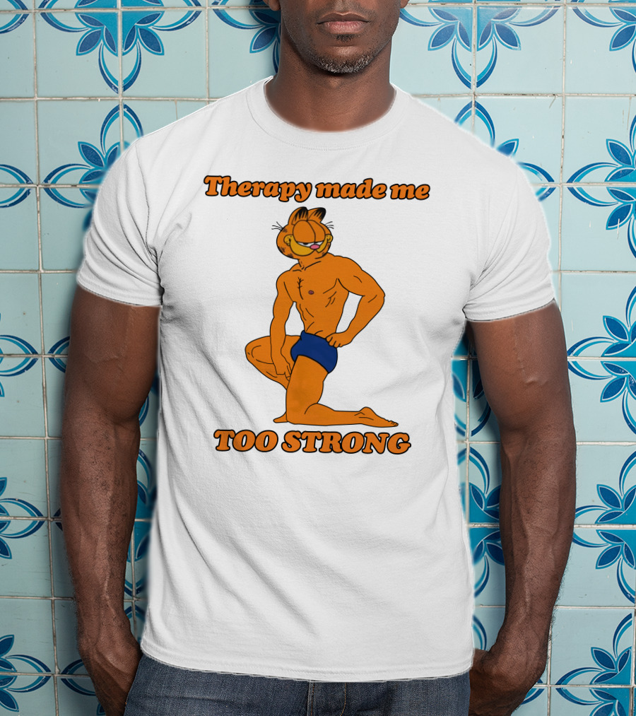 Therapy Made Me Too Strong Garfield Parody T-Shirt