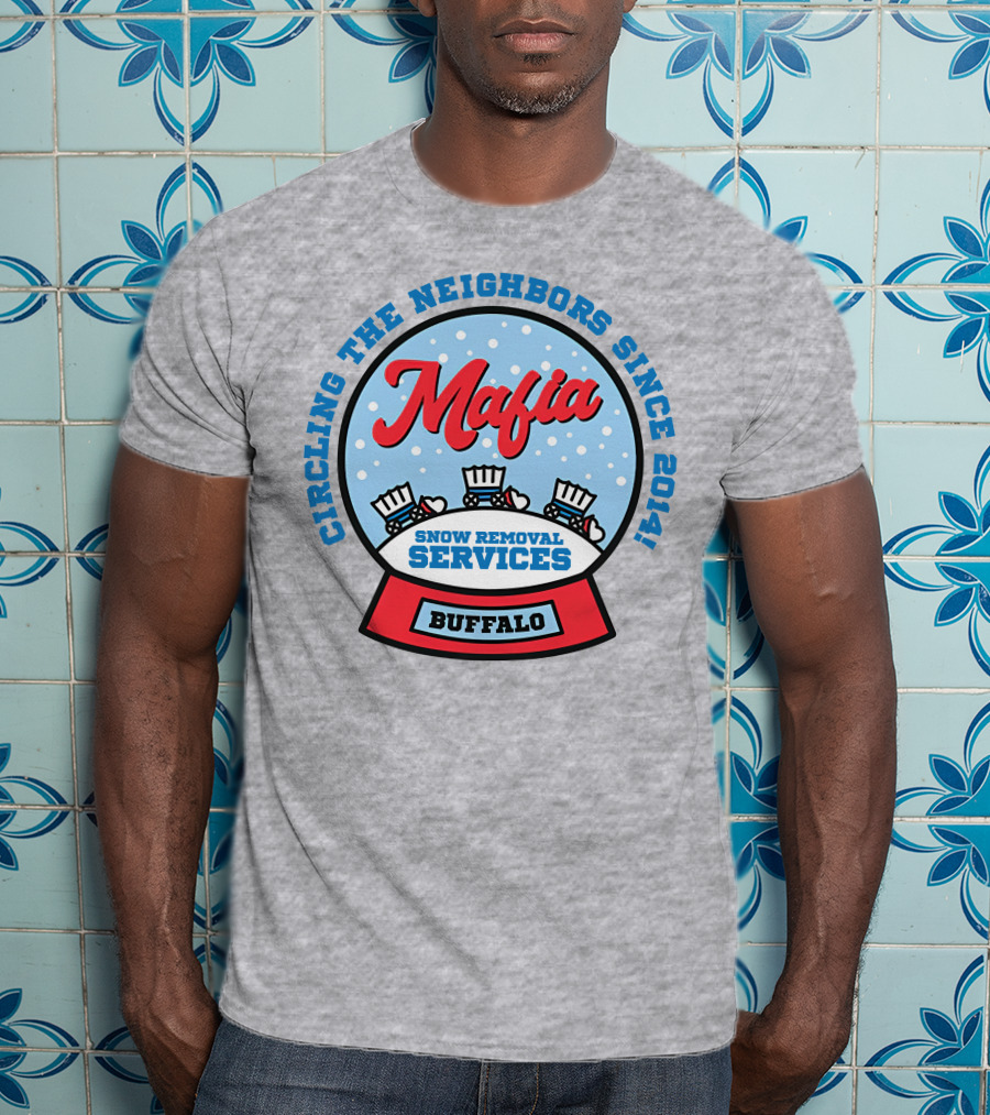 Buffalo Mafia Snow Removal Services Circling The Neighbors Since 2014 T-Shirt