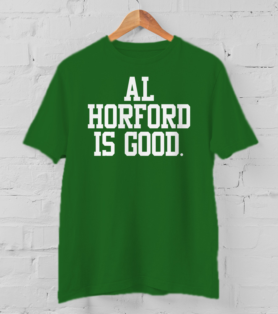 Celtics Al Horford Is Good T-Shirt