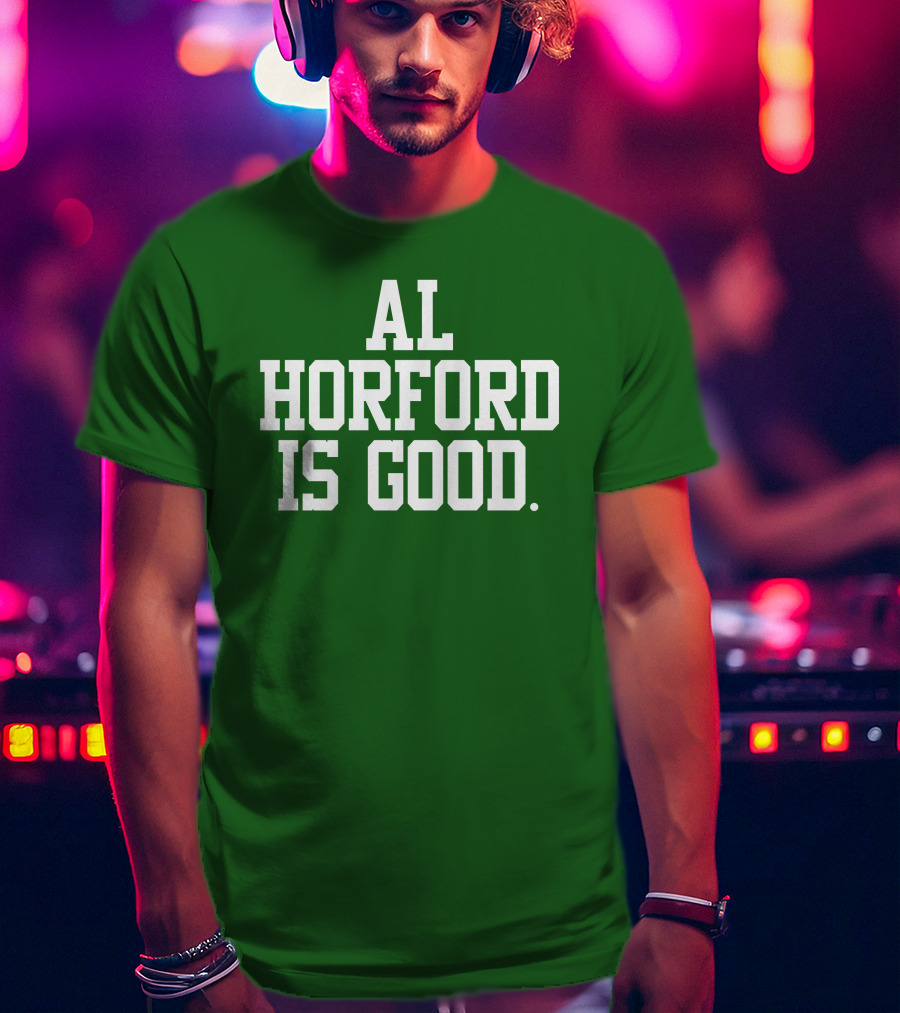 Celtics Al Horford Is Good T-Shirt