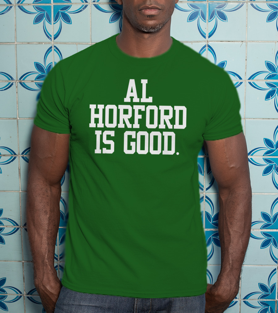 Celtics Al Horford Is Good T-Shirt