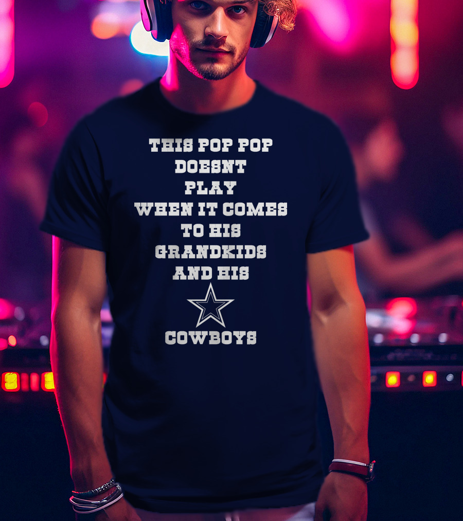 This Pop Pop Doesn't Play When It Comes To His Grandkids And His Cowboys Star T-Shirt
