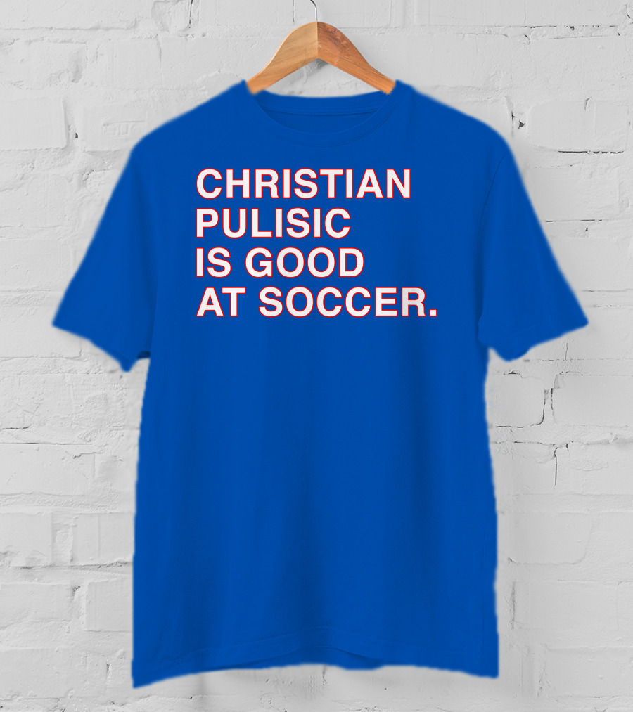 Christian Pulisic Is Good At Soccer Soccer Player Praise Enthusiast T-Shirt
