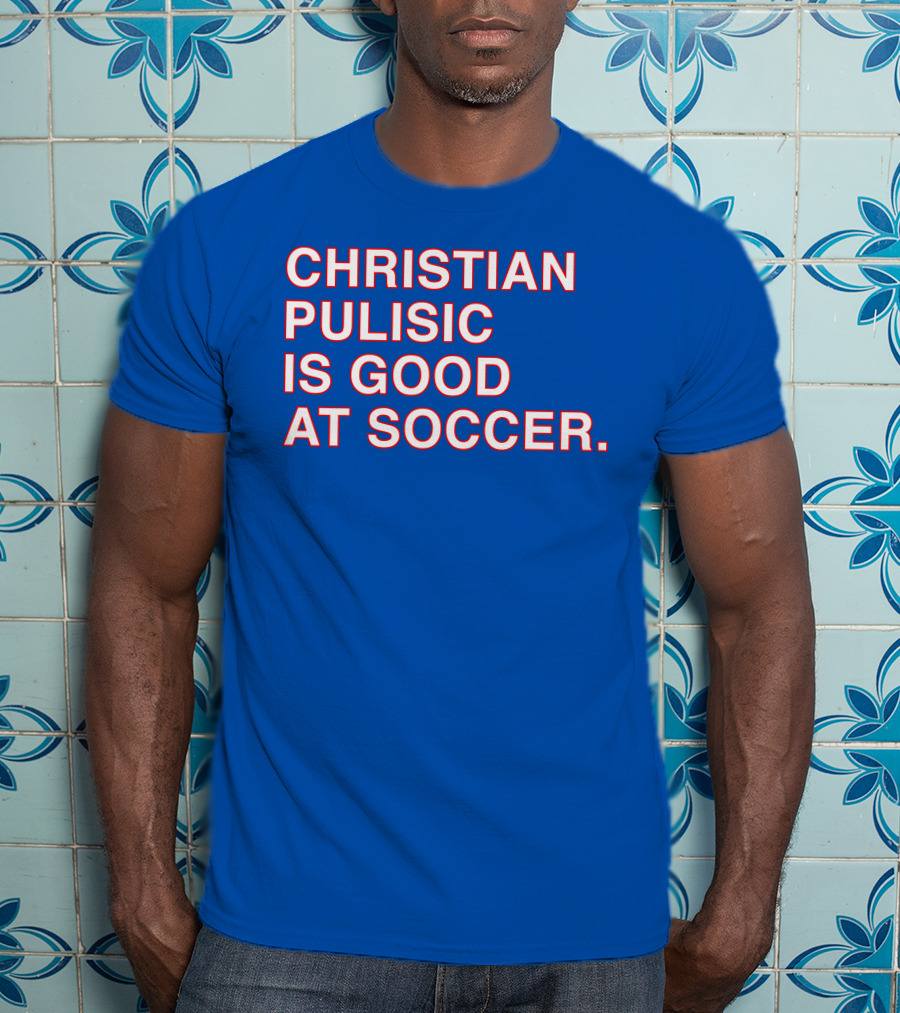 Christian Pulisic Is Good At Soccer Soccer Player Praise Enthusiast T-Shirt