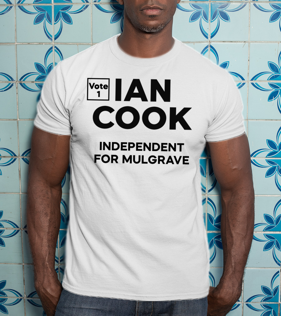 Vote 1 Ian Cook Independent For Mulgrave T-Shirt