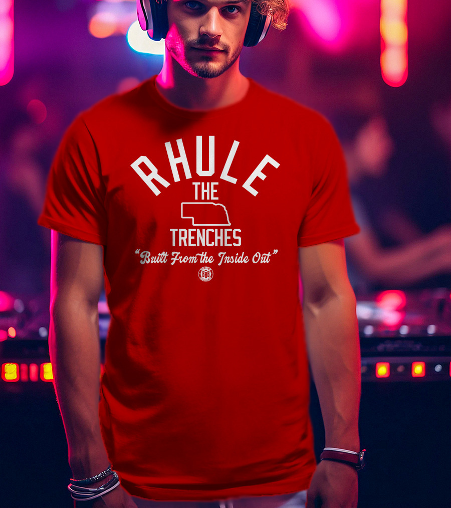 Rhule The Trenches Built From The Inside Out Nebraska Football BBB T-Shirt