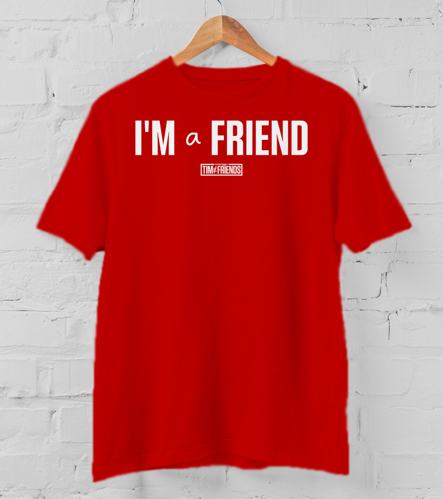 I'M A FRIEND Tim And Friends T-Shirt