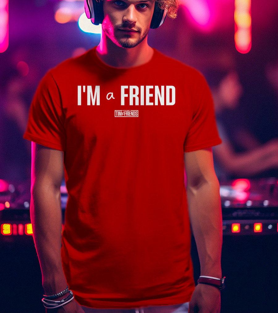 I'M A FRIEND Tim And Friends T-Shirt