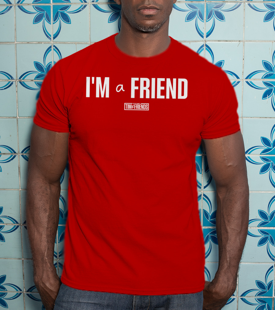 I'M A FRIEND Tim And Friends T-Shirt