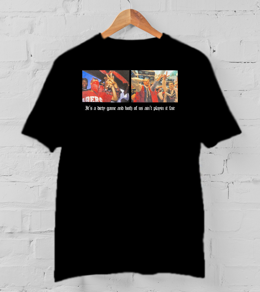 It's A Dirty Game And Both Of Us Ain't Playin It Fair 49ers Victory Celebration Photos T-Shirt