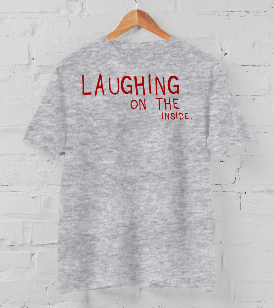Laughing On The Inside Text Humor T-Shirt