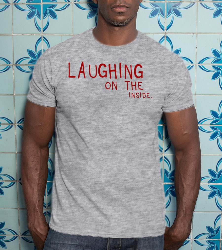 Laughing On The Inside Text Humor T-Shirt